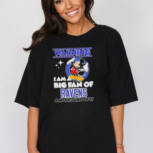 Mickey Mouse Warning I Am A Big Fan Of Baltimore Ravens And Proud Of It Shirt