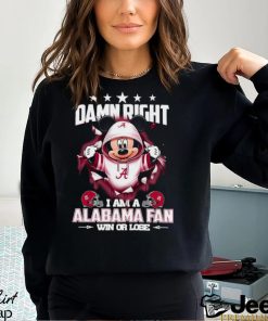 Mickey mouse damn right I am a Alabama Crimson fan win or lose shirt