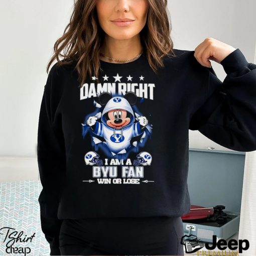 Mickey mouse damn right I am a BYU Cougars fan win or lose shirt