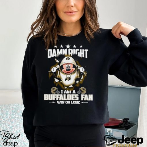 Mickey mouse damn right I am a Colorado Buffaloes fan win or lose shirt