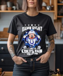 Mickey mouse damn right I am a Indianapolis Colts fan win or lose shirt