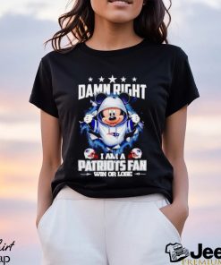 Mickey mouse damn right I am a New England Patriots fan win or lose shirt