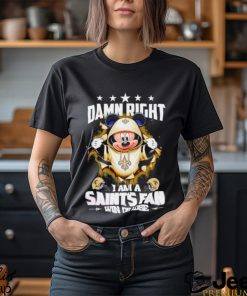 Mickey mouse damn right I am a New Orleans Saints fan win or lose shirt