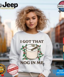 Middleclassfancy I Got That Nog In Me Shirt