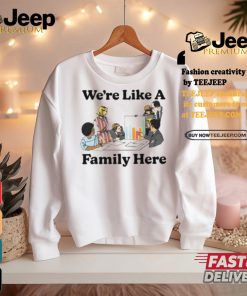 Middleclassfancy Merch Store We’re Like A Family Here Shirt