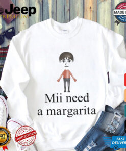 Mii Need A Margarita Shirt