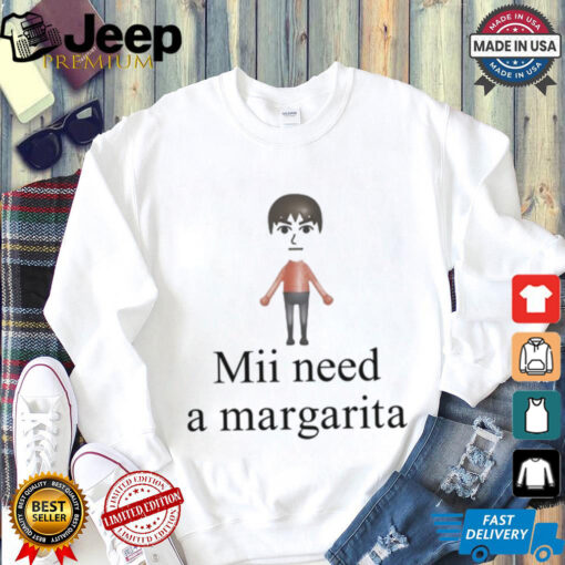 Mii Need A Margarita Shirt