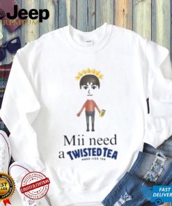 Mii Need A Twisted Tea Hard Iced Tea Shirt