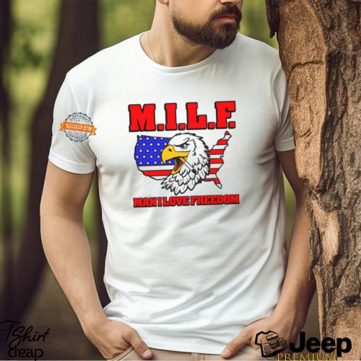 Milf Eagle Man I Love Freedom t shirt