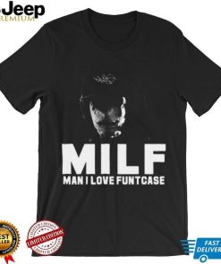 Milf Man I Love Funtcase t shirt