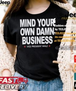 Mind Your Own Damn Business Vice President Tim Walz Vote Blue T shirt