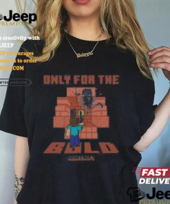 Minecraft Only For The Bold Shirt