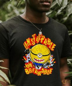 Minions 4 Unstoppable Un Breakable Shirt