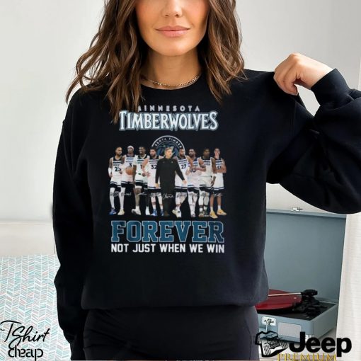 Minnesota Timberwolves Forever Not Just When We Win T Shirt