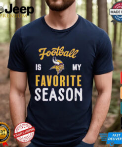 Minnesota Vikings Football Is My Favorite Season Shirt