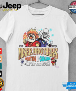 Miser Brothers heating and cooling we are too much shirt
