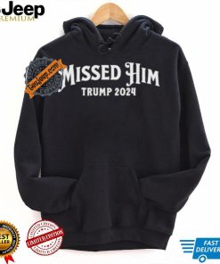 Missed Him Trump 2024 Shirt