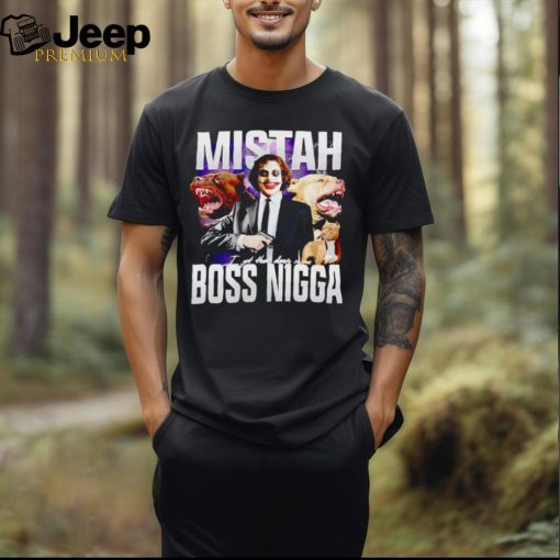 Mistah Boss Nigga I got that dawg in me shirt