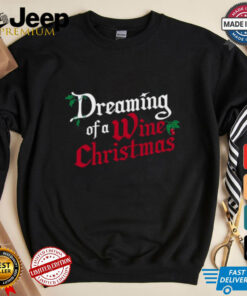 Mistletoe dreaming of a wine Christmas shirt