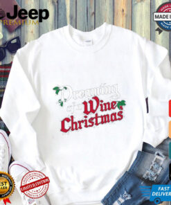 Mistletoe dreaming of a wine Christmas shirt