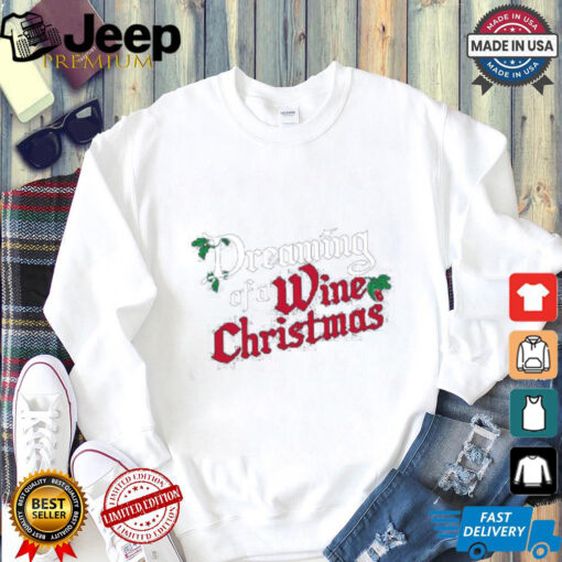 Mistletoe dreaming of a wine Christmas shirt