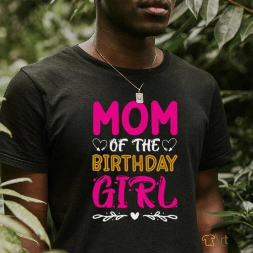 Mom of the birthday girl t shirt