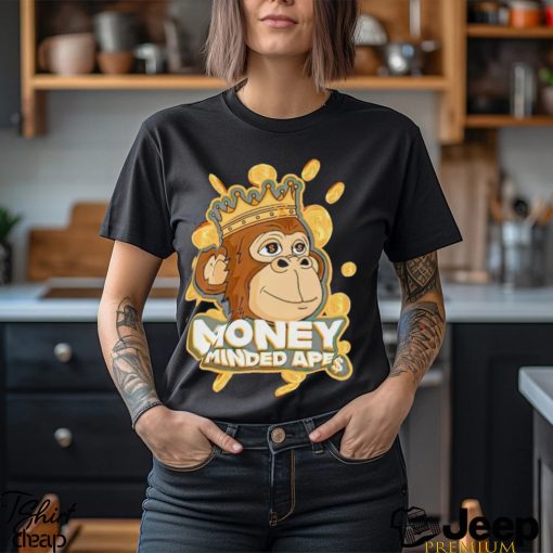 Money minded apes shirt