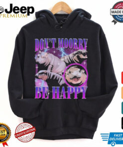 Moo Deng Don’t Moory Be Happy Don’t Worry Be Happy shirt