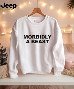 Morbidly a beast shirt