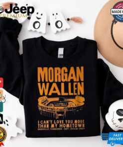 Morgan Wallen I Can_t Love You More That My Hometown Shirt