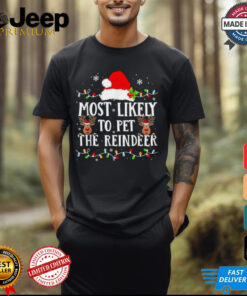 Most Likely To Pet The Reindeer Christmas T shirts