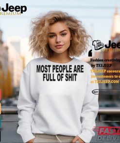 Most People Are Full Of Shit Shirt