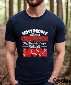 Most People Call Me A Cardinals Fan My Favorite People Call Me Mom shirt