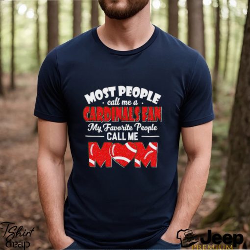 Most People Call Me A Cardinals Fan My Favorite People Call Me Mom shirt