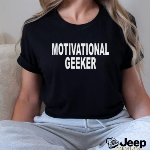 Motivational Geeker Shirt