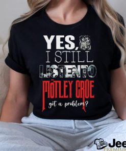 Motley Crue YES, I STILL LISTEN TO... Round neck T Shirt