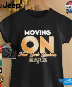 Moving On New York Yankees ALCS 2024 MLB t shirt