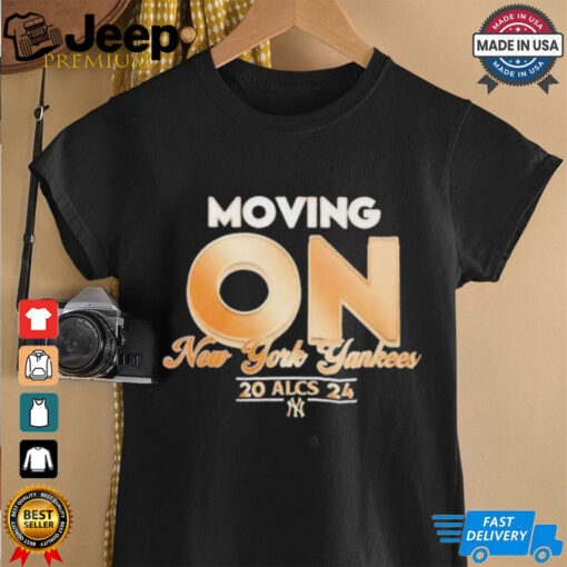 Moving On New York Yankees ALCS 2024 MLB t shirt