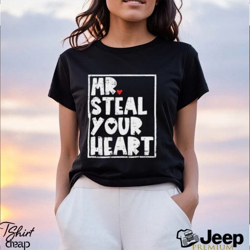 Mr Steal Your Heart Shirt