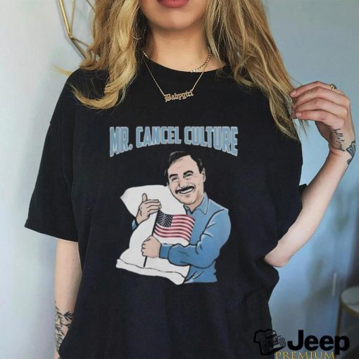 Mr. Cancel Culture Mike Lindell T Shirts