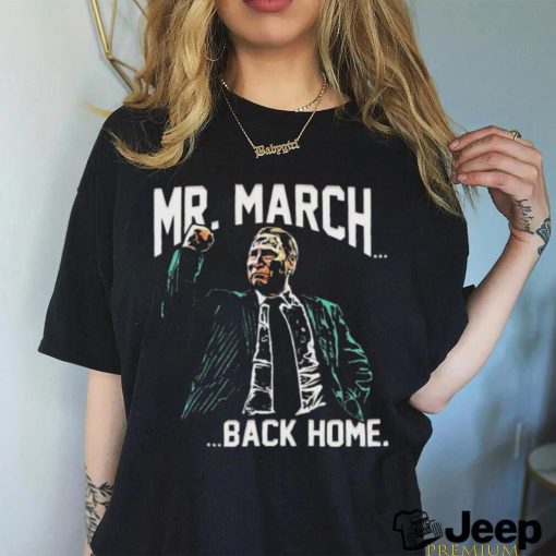 Mr. March…Back Home shirt