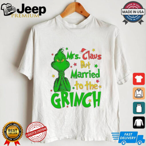 Mrs Claus But Married To The Grinch Merry Christmas shirt