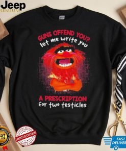 Muppet Animal Guns Offend You Let Me Write A Prescription For Two Testicles shirt