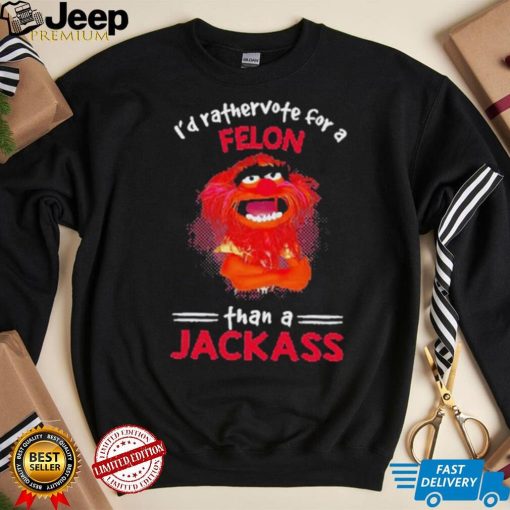 Muppet Animal I’d Rathervote For A Felon Or Jackass Shirt