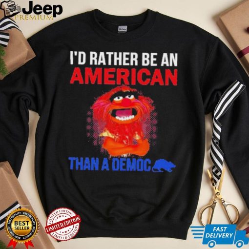 Muppet animal I’D Rather Be An American Than A Democ shirt