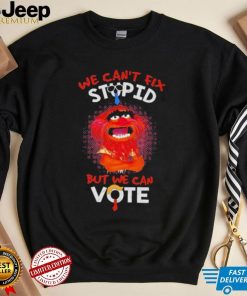 Muppet animal we can’t fix stupid but we can vote shirt