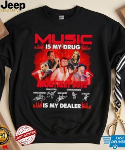 Music is my drug Backstreet Boys is my dealer signatures shirt