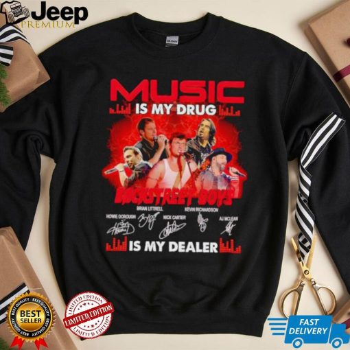 Music is my drug Backstreet Boys is my dealer signatures shirt