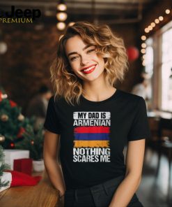 My Dad Is Armenian Nothing Scares Me Armenia Father's Day T Shirt