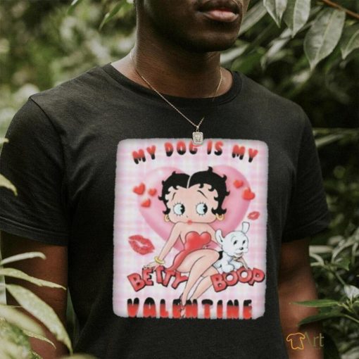 My Dog Is My Betty Boop Valentine Shirt